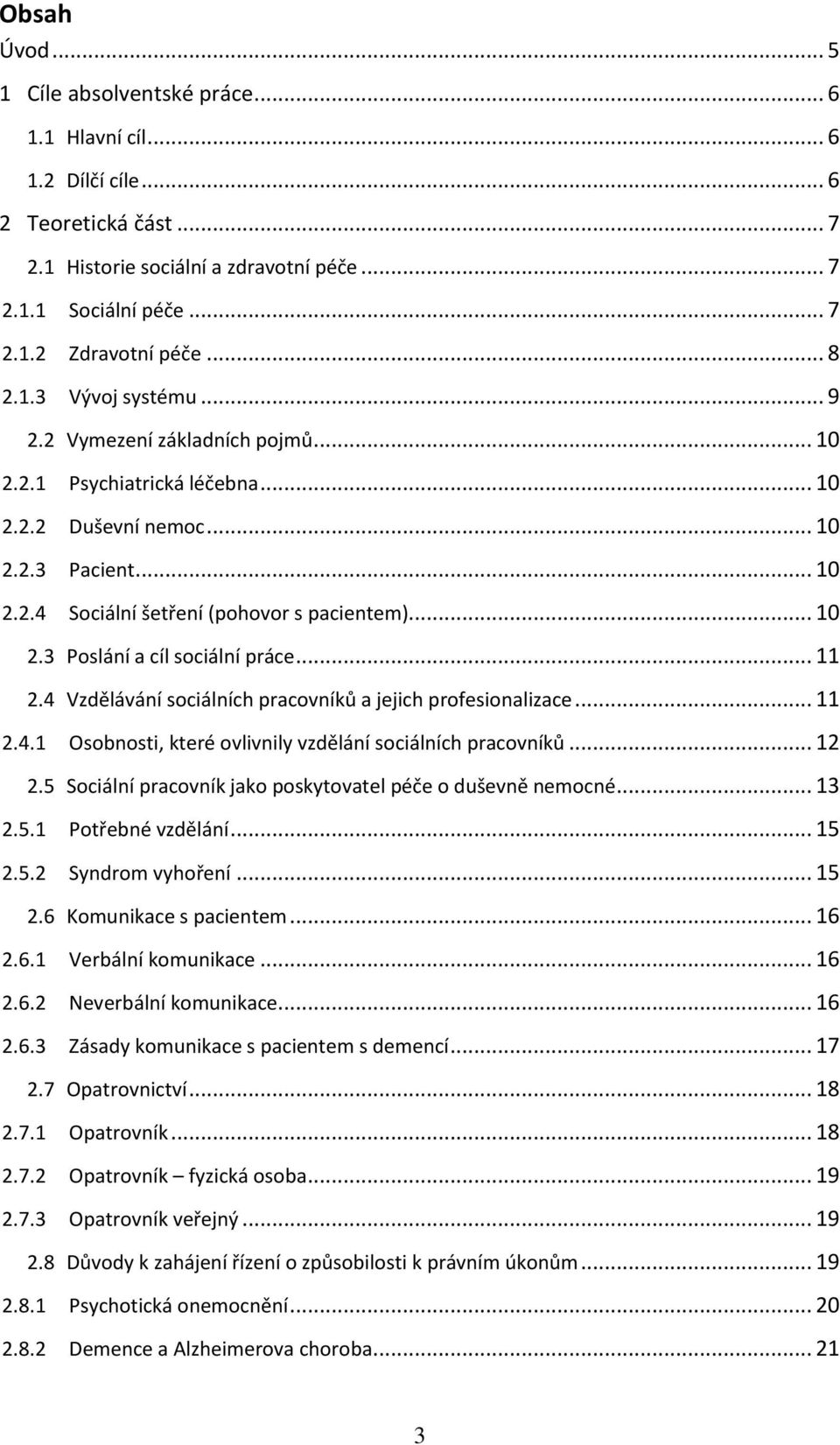 .. 11 2.4 Vzdělávání sociálních pracovníků a jejich profesionalizace... 11 2.4.1 Osobnosti, které ovlivnily vzdělání sociálních pracovníků... 12 2.