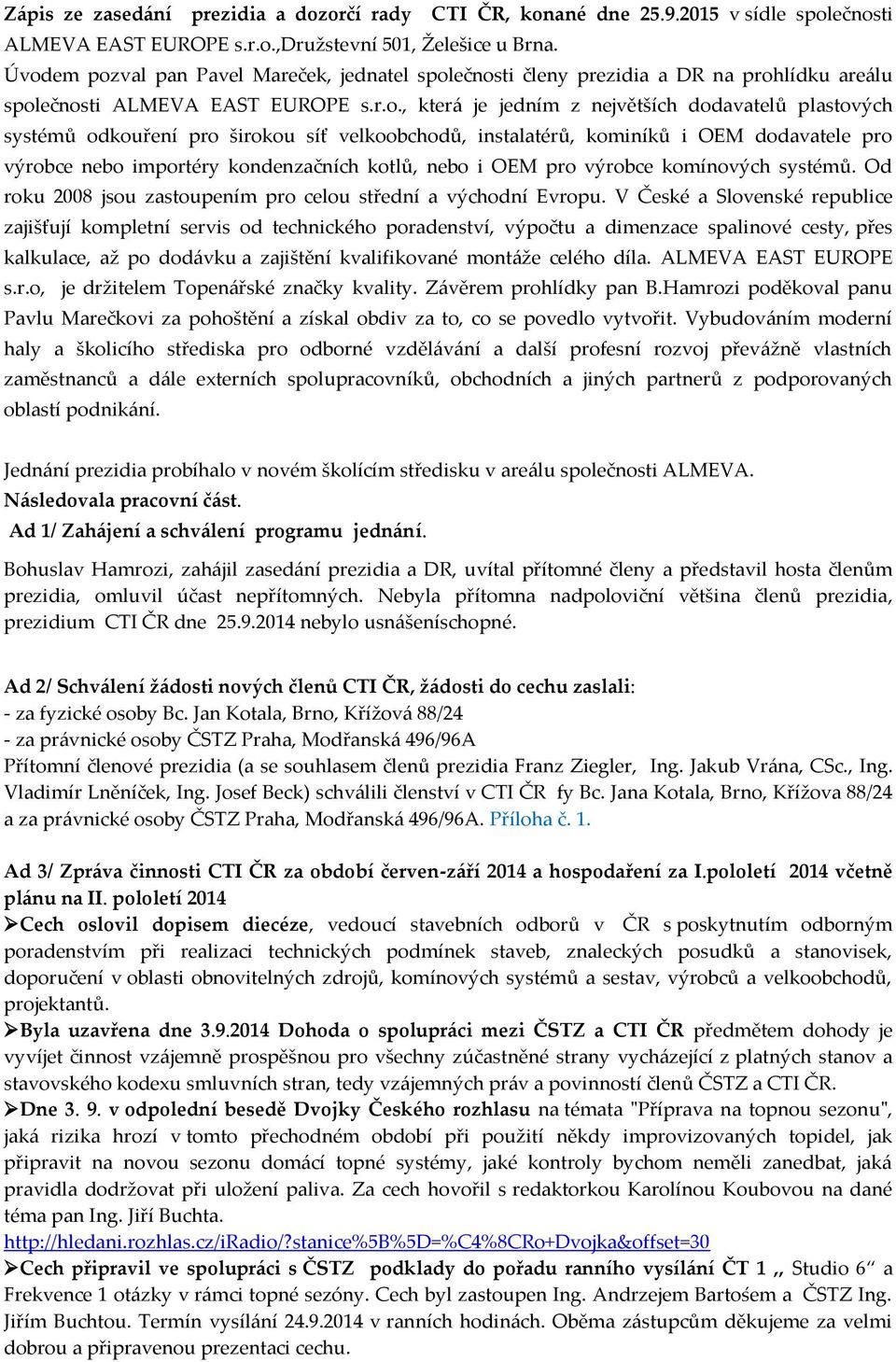 odkouření pro širokou síť velkoobchodů, instalatérů, kominíků i OEM dodavatele pro výrobce nebo importéry kondenzačních kotlů, nebo i OEM pro výrobce komínových systémů.