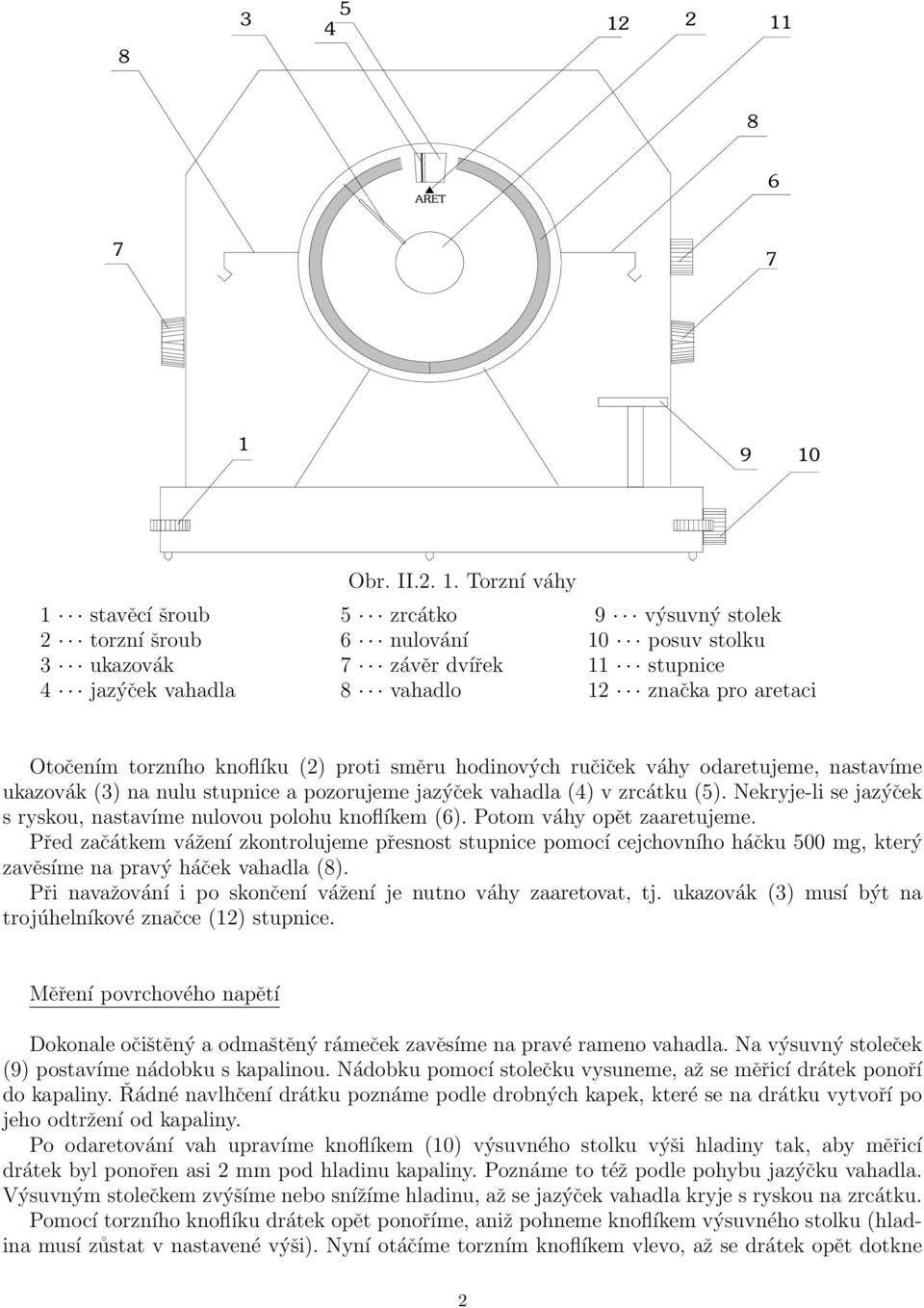 knoflíku (2) proi směru hodinových ručiček váhy odareujeme, nasavíme ukazovák (3) na nulu supnice a pozorujeme jazýček vahadla (4) v zrcáku (5).