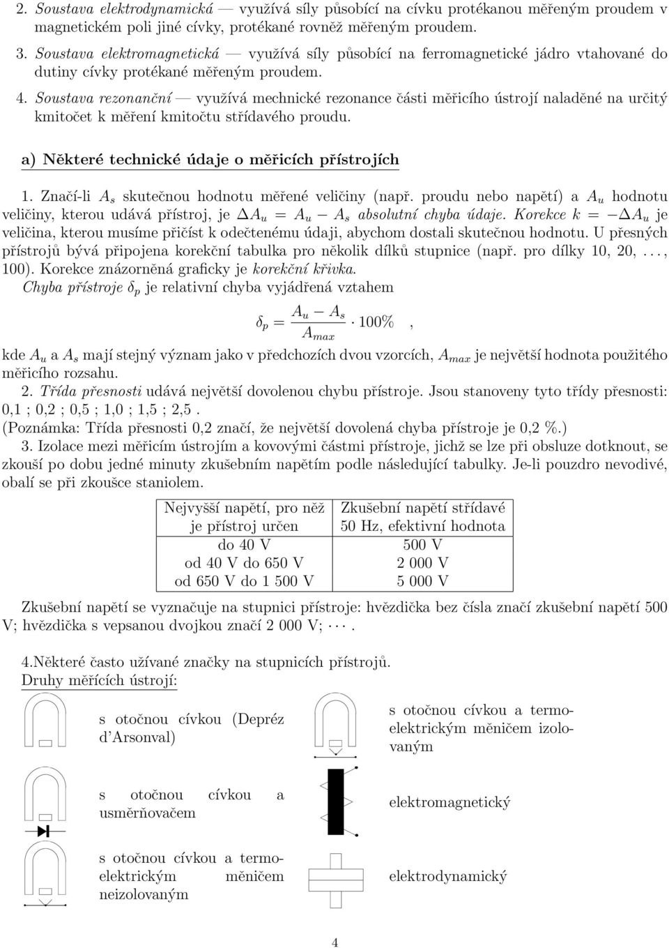 Sousava rezonanční využívá mechnické rezonance čási měřicího úsrojí naladěné na určiý kmioče k měření kmioču sřídavého proudu. a) Někeré echnické údaje o měřicích přísrojích 1.
