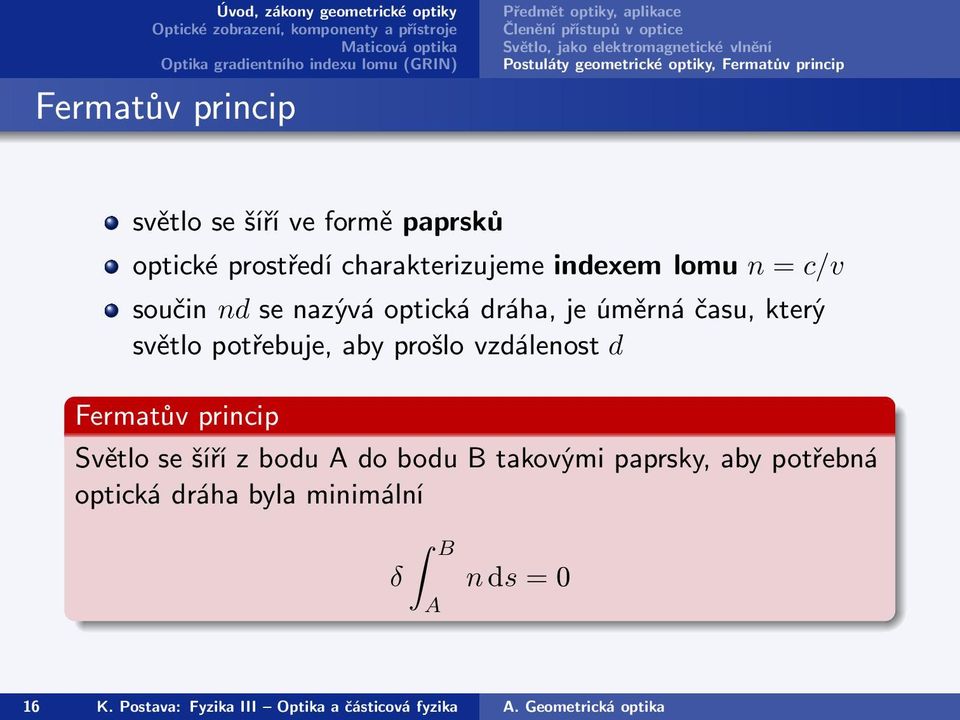 nazývá optická dráha, je úměrná času, který světlo potřebuje, aby prošlo vzdálenost d Fermatův princip