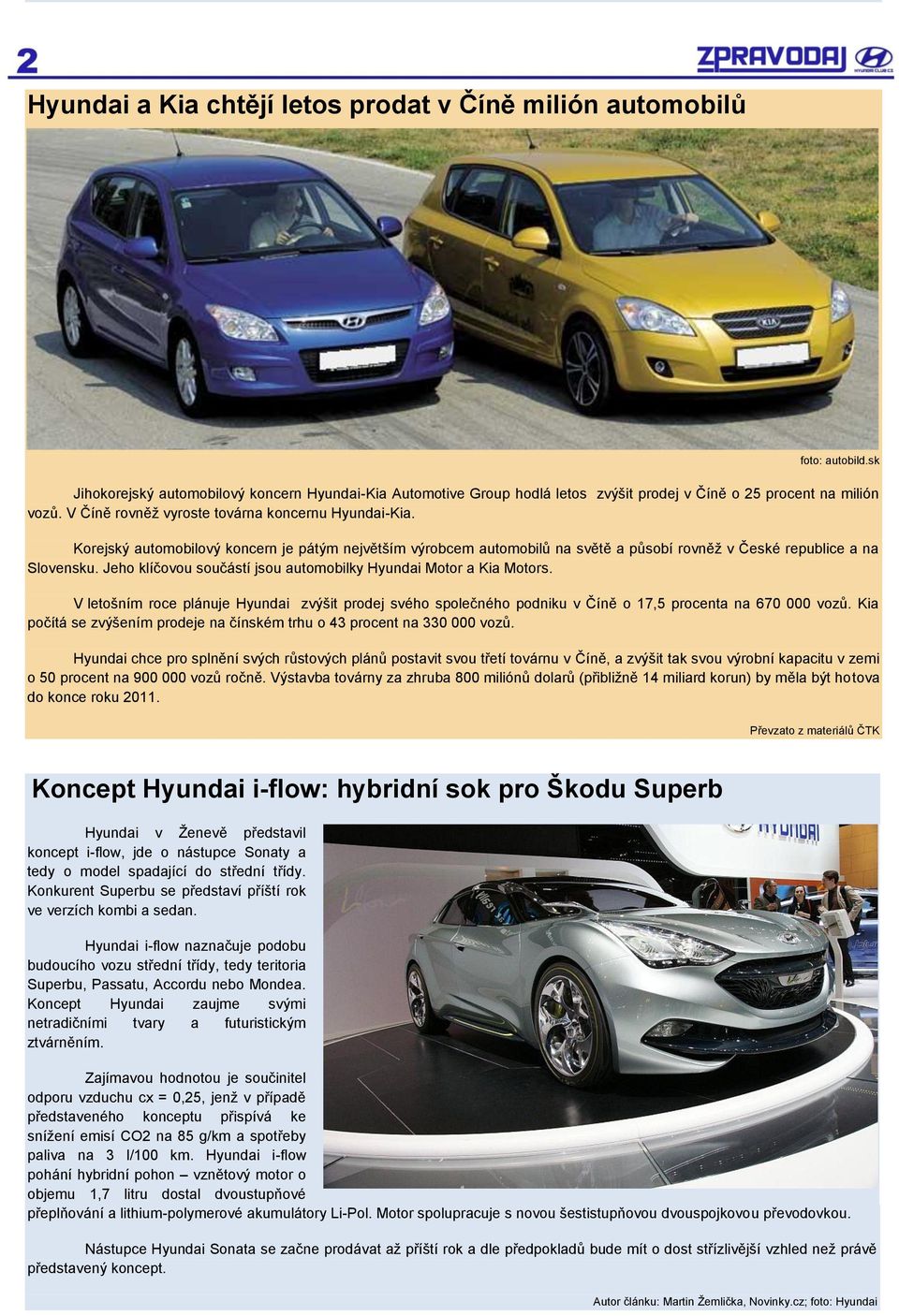 Korejský automobilový koncern je pátým největším výrobcem automobilů na světě a působí rovněţ v České republice a na Slovensku. Jeho klíčovou součástí jsou automobilky Hyundai Motor a Kia Motors.