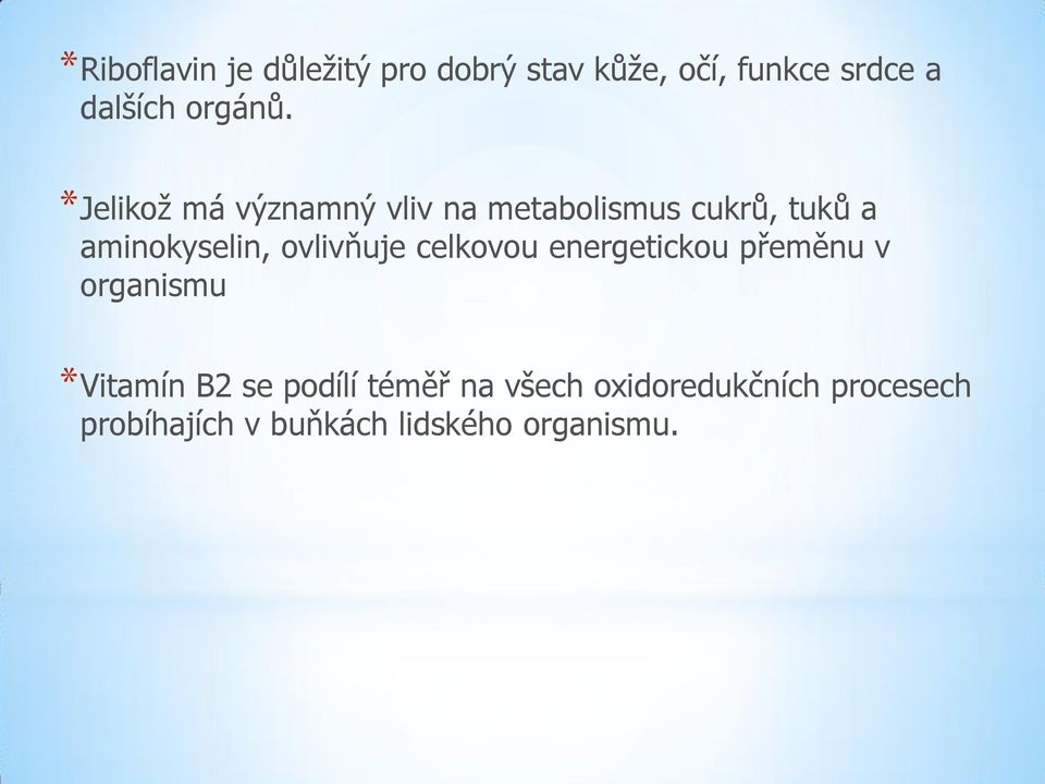 *Jelikož má významný vliv na metabolismus cukrů, tuků a aminokyselin,