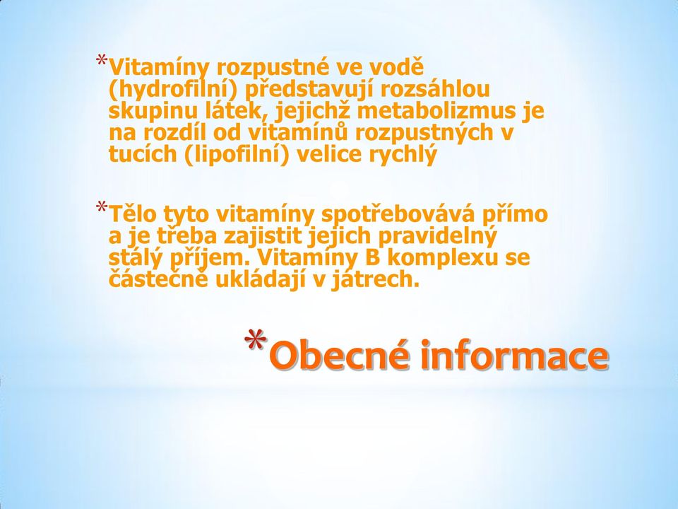 velice rychlý *Tělo tyto vitamíny spotřebovává přímo a je třeba zajistit jejich