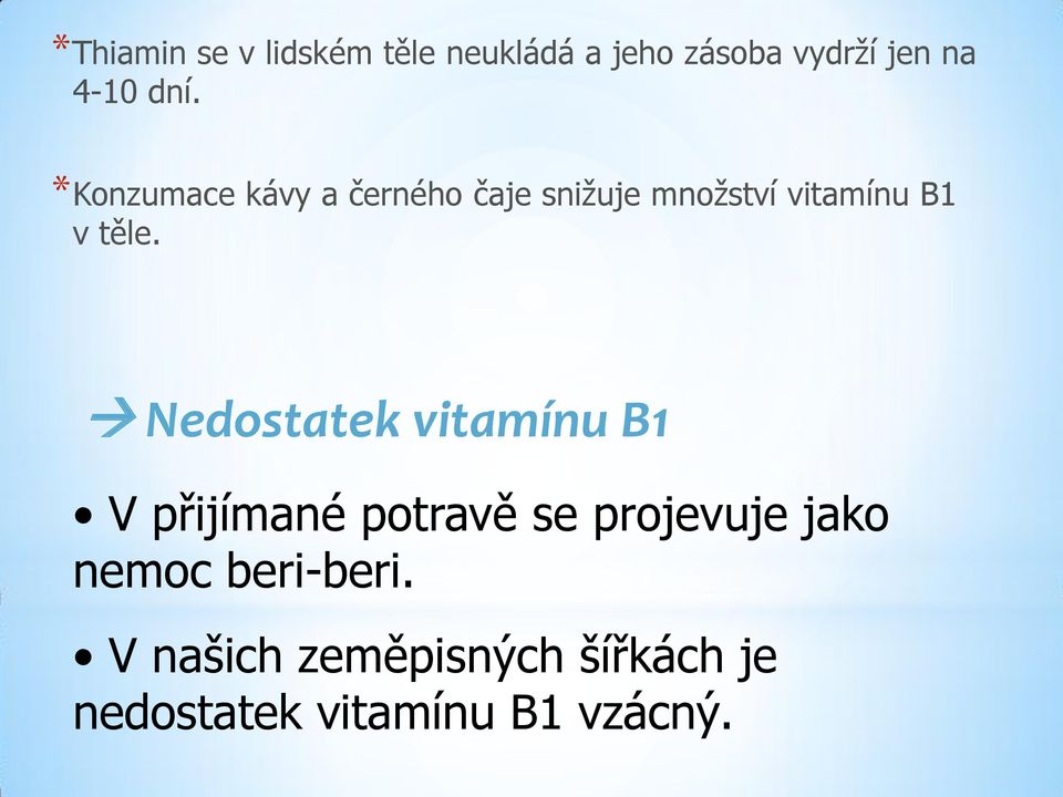 těle. Nedostatek vitamínu B1 V přijímané potravě se projevuje jako