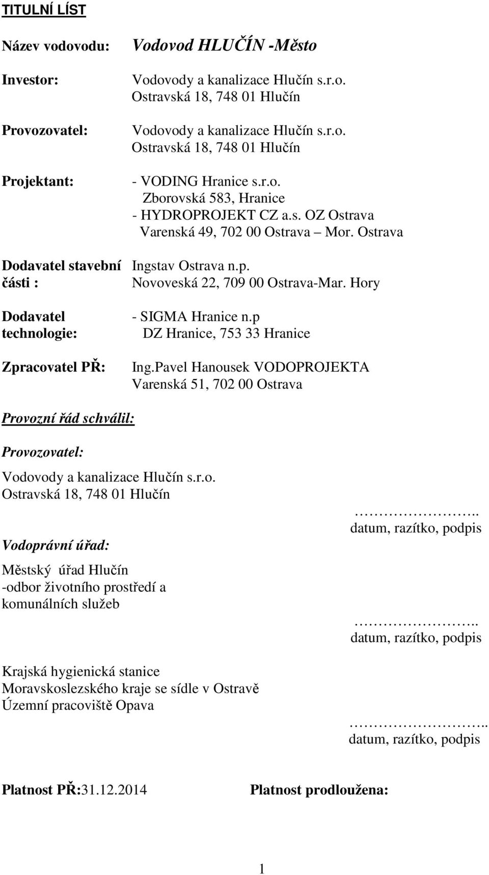 Hory Dodavatel technologie: Zpracovatel PŘ: - SIGMA Hranice n.p DZ Hranice, 753 33 Hranice Ing.