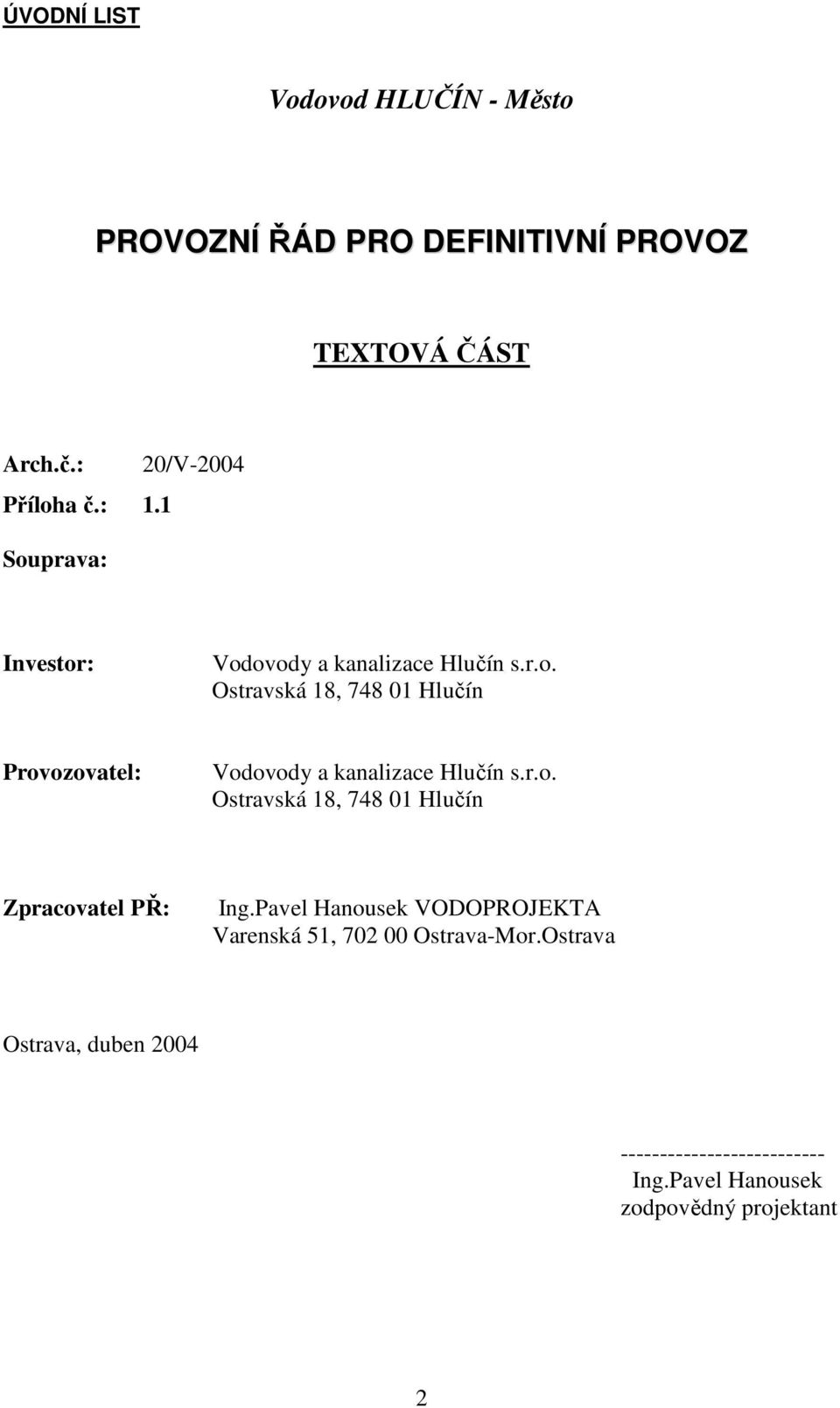 r.o. Ostravská 18, 748 01 Hlučín Zpracovatel PŘ: Ing.Pavel Hanousek VODOPROJEKTA Varenská 51, 702 00 Ostrava-Mor.