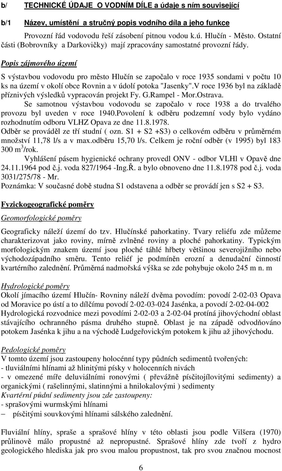 Popis zájmového území S výstavbou vodovodu pro město Hlučín se započalo v roce 1935 sondami v počtu 10 ks na území v okolí obce Rovnin a v údolí potoka "Jasenky".