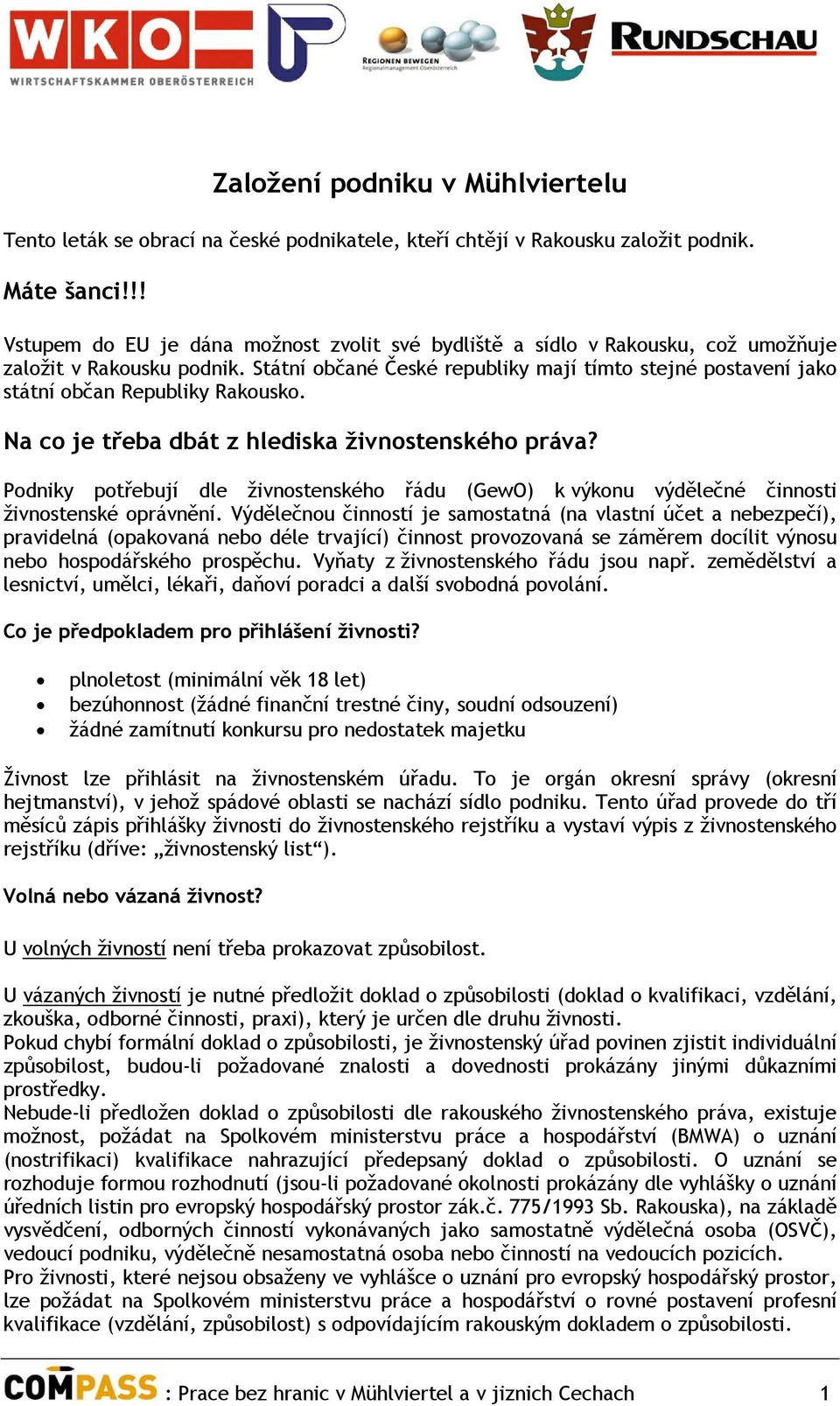 Státní občané České republiky mají tímto stejné postavení jako státní občan Republiky Rakousko. Na co je třeba dbát z hlediska živnostenského práva?