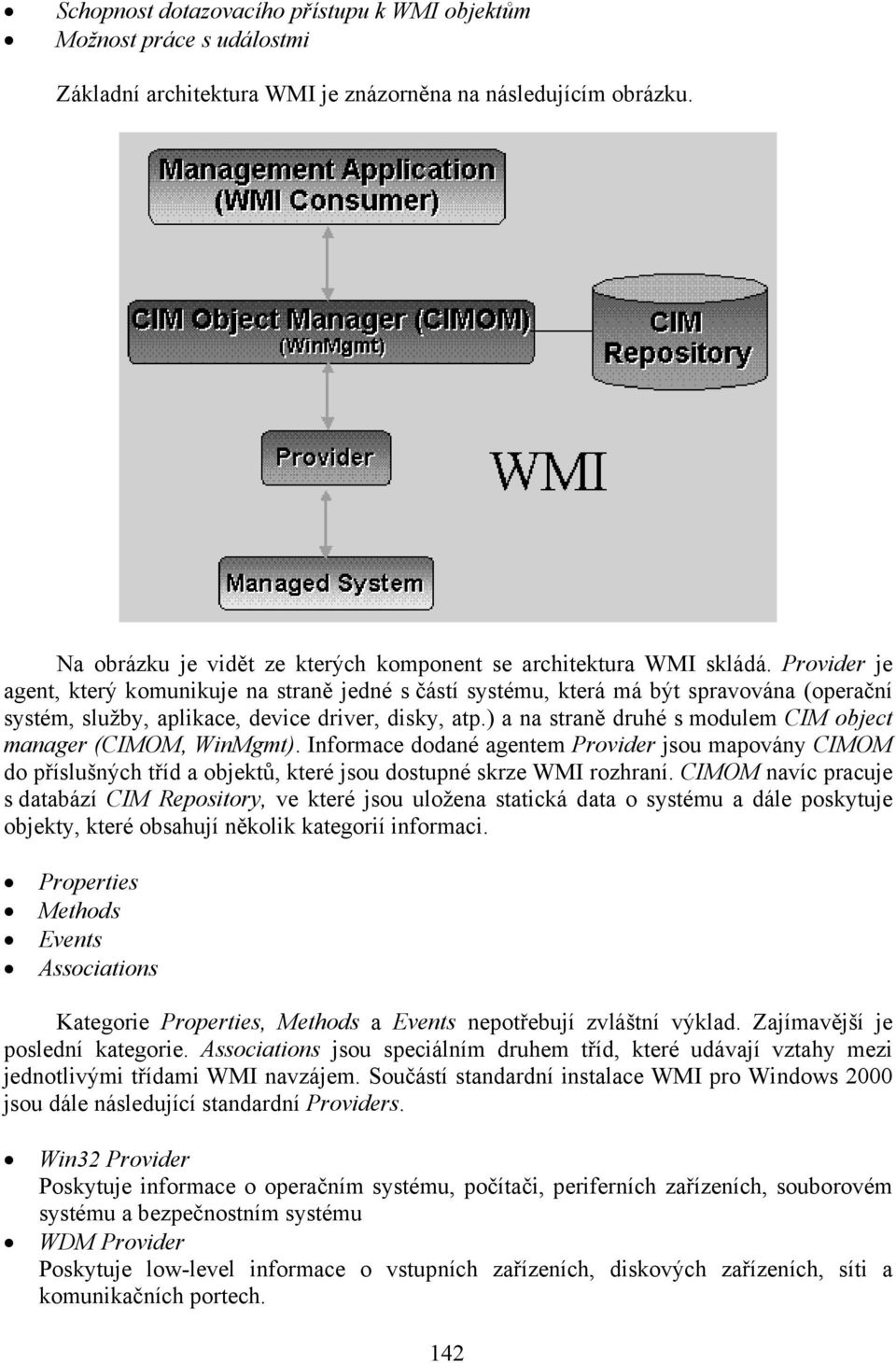 Provider je agent, který komunikuje na straně jedné s částí systému, která má být spravována (operační systém, služby, aplikace, device driver, disky, atp.