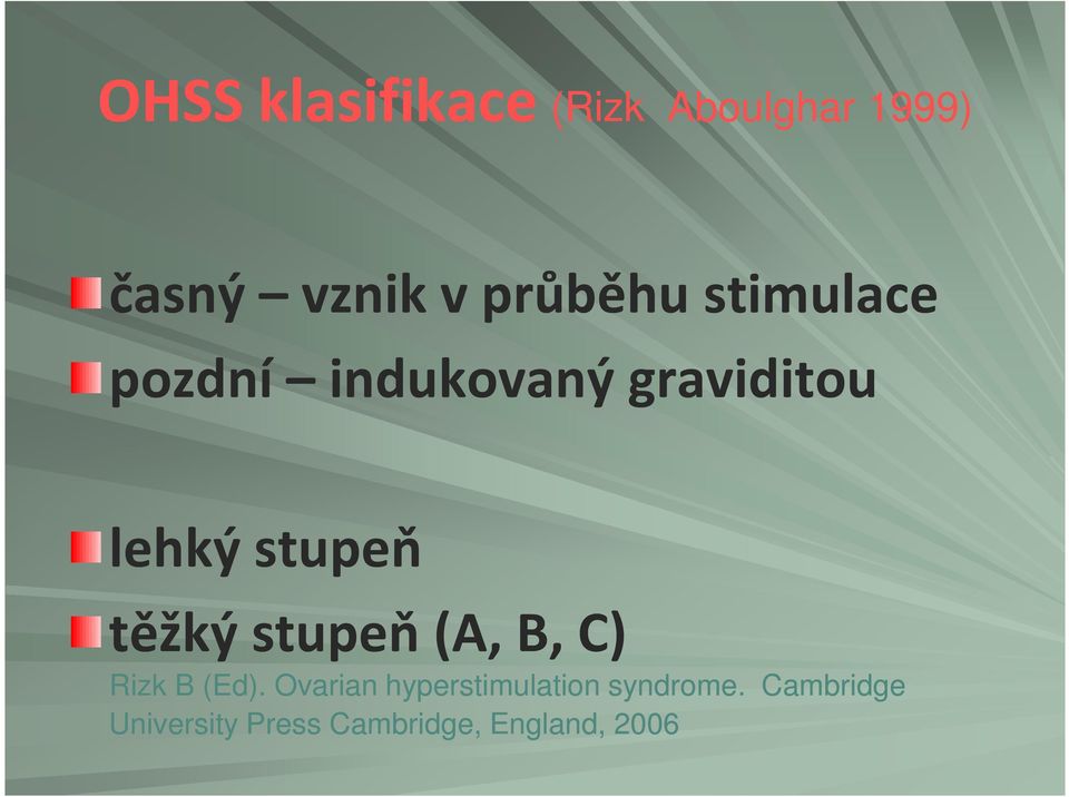 stupeň těžký stupeň (A, B, C) Rizk B (Ed).