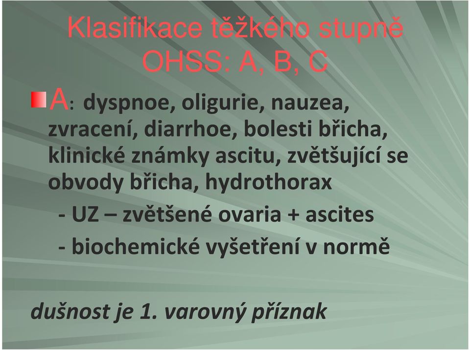 ascitu, zvětšující se obvody břicha, hydrothorax -UZ zvětšené