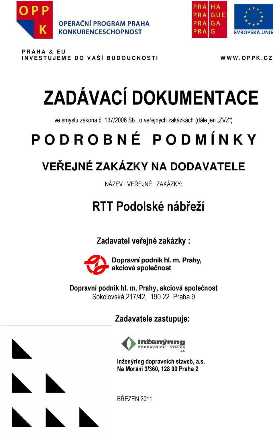 , o veřejných zakázkách (dále jen ZVZ ) P O D R O B N É P O D M Í N K Y VEŘEJNÉ ZAKÁZKY NA DODAVATELE NÁZEV VEŘEJNÉ