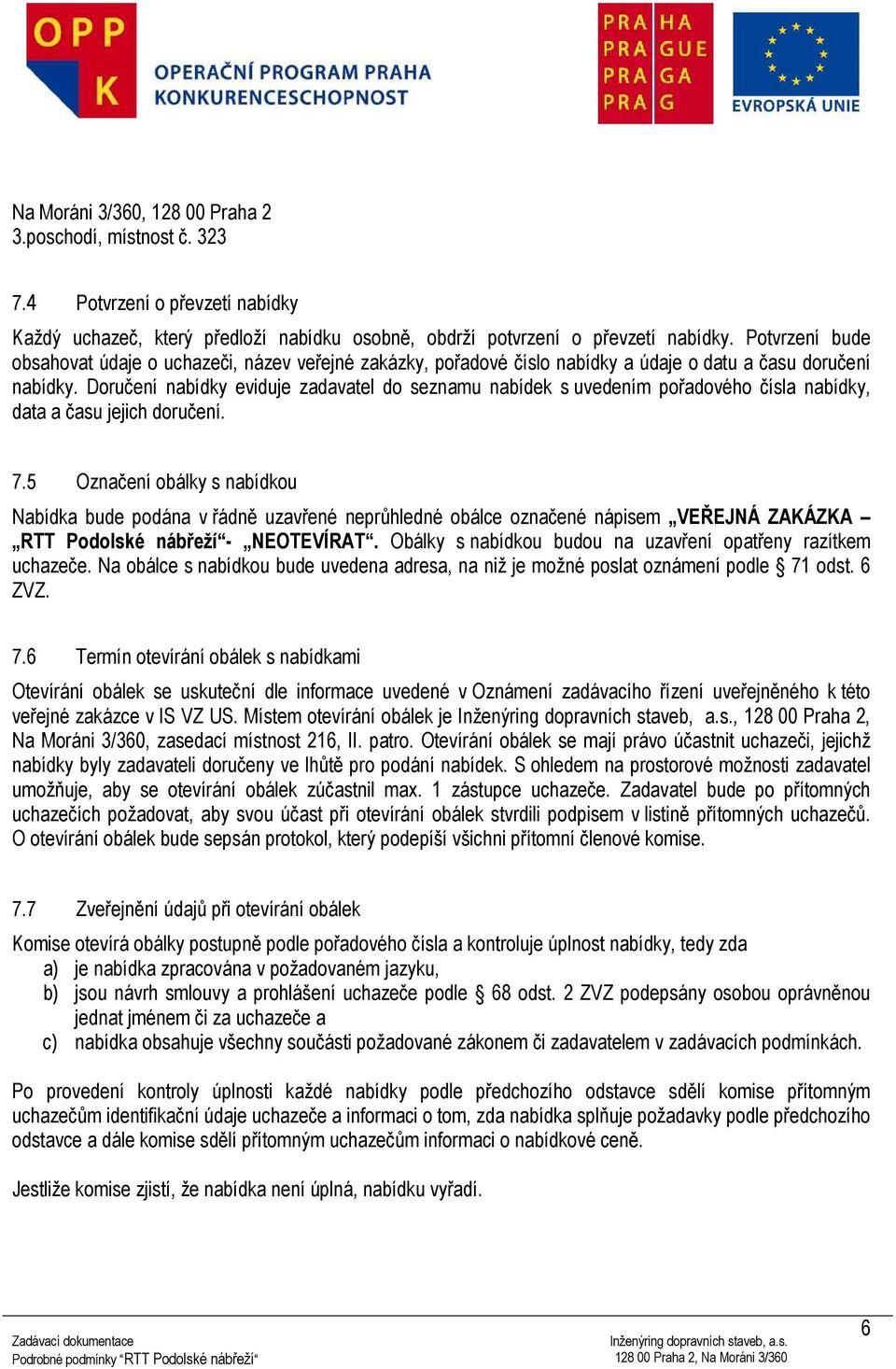 Doručení nabídky eviduje zadavatel do seznamu nabídek s uvedením pořadového čísla nabídky, data a času jejich doručení. 7.