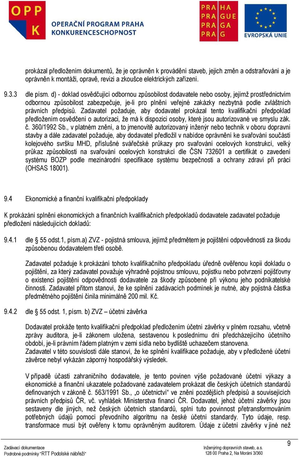 předpisů. Zadavatel požaduje, aby dodavatel prokázal tento kvalifikační předpoklad předložením osvědčení o autorizaci, že má k dispozici osoby, které jsou autorizované ve smyslu zák. č. 360/1992 Sb.