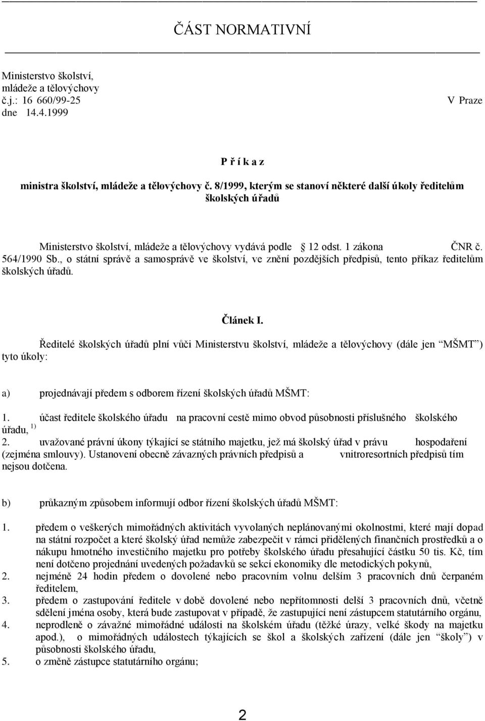 , o státní správě a samosprávě ve školství, ve znění pozdějších předpisů, tento příkaz ředitelům školských úřadů. Článek I.