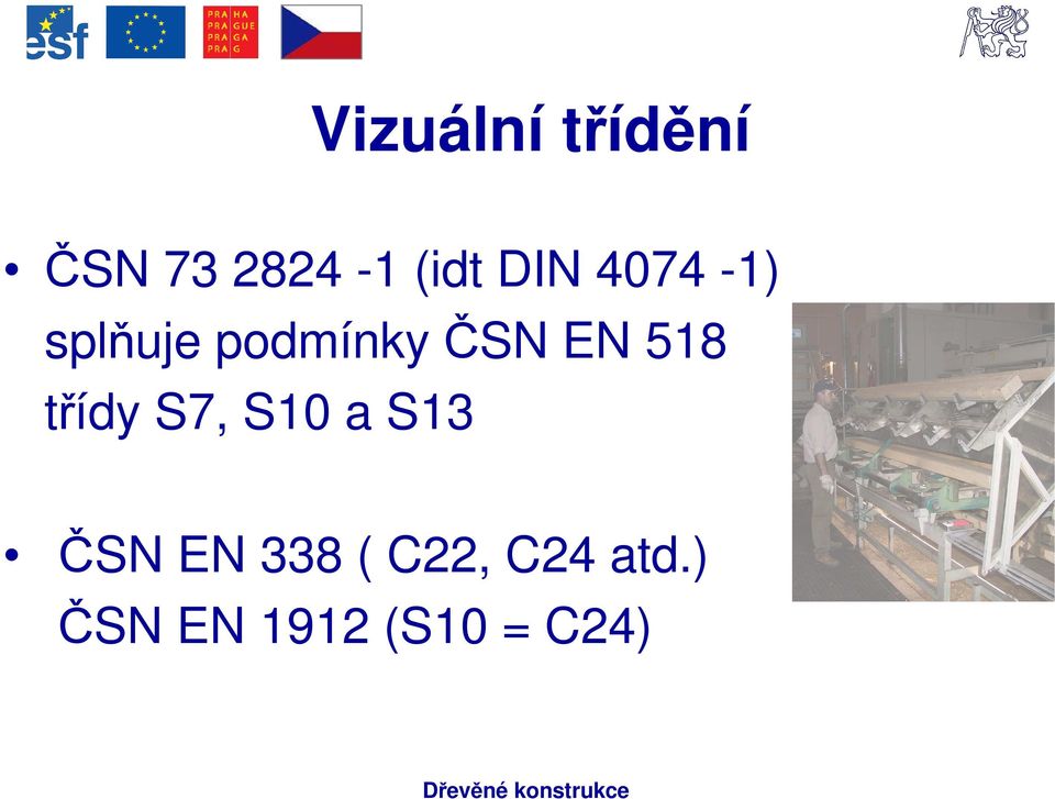 518 třídy S7, S10 a S13 ČSN EN 338 (