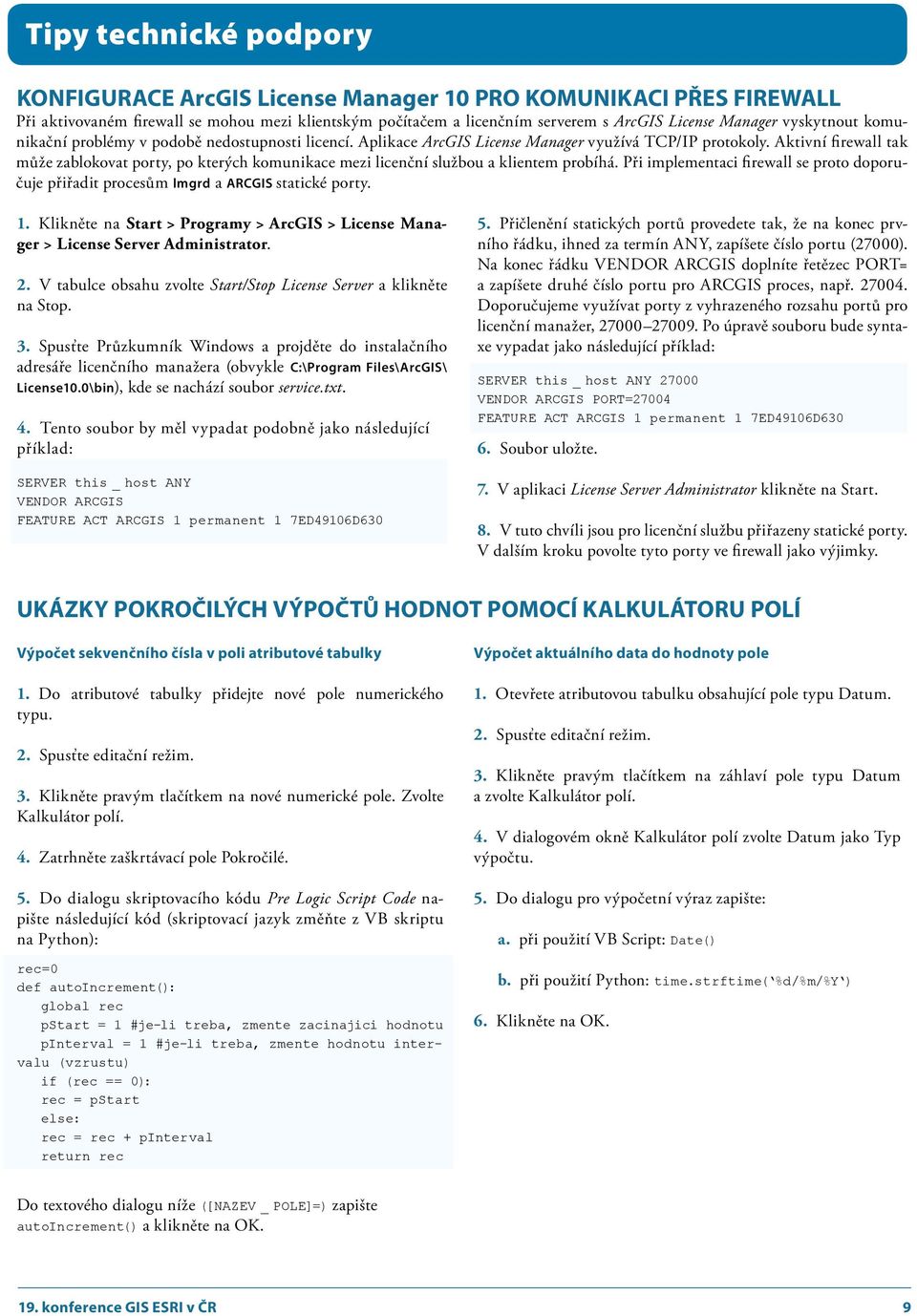 Aktivní firewall tak může zablokovat porty, po kterých komunikace mezi licenční službou a klientem probíhá.