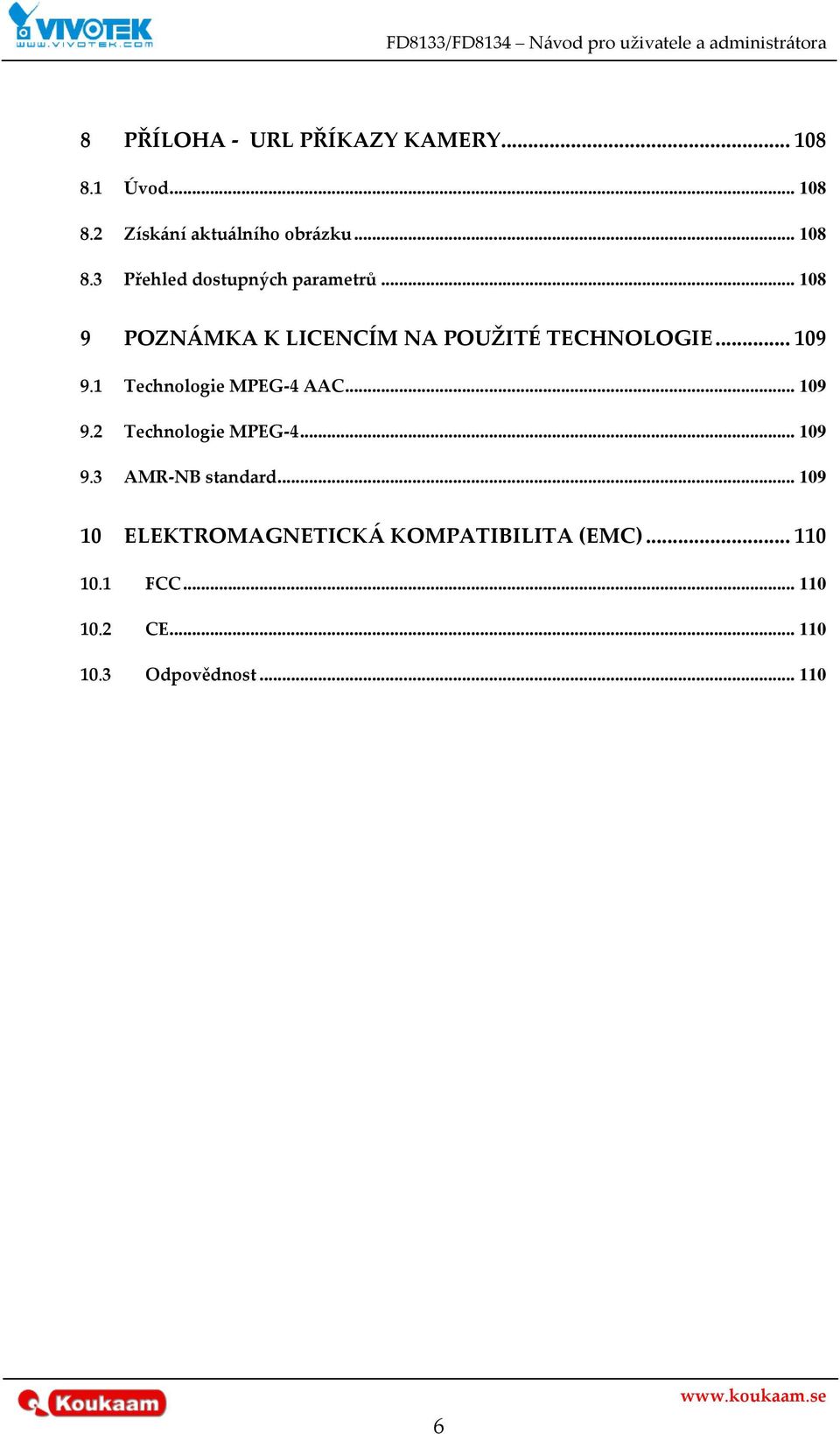 .. 109 9.3 AMR-NB standard... 109 10 ELEKTROMAGNETICK[ KOMPATIBILITA (EMC)... 110 10.1 FCC.