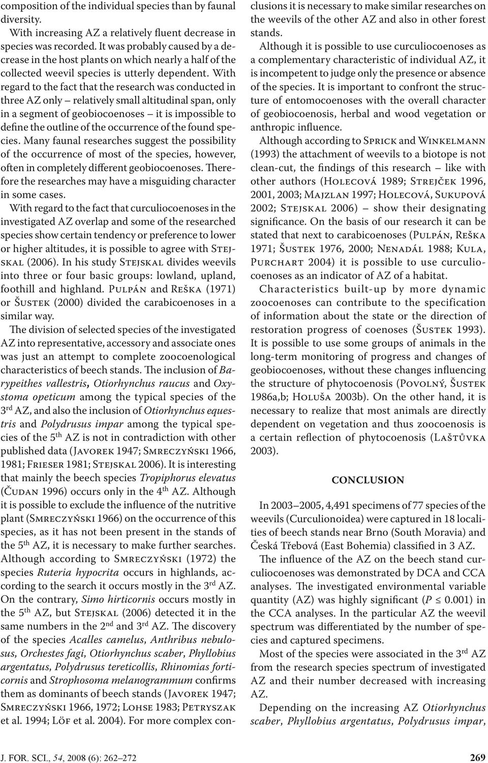 With regard to the fact that the research was conducted in three AZ only relatively small altitudinal span, only in a segment of geobiocoenoses it is impossible to define the outline of the