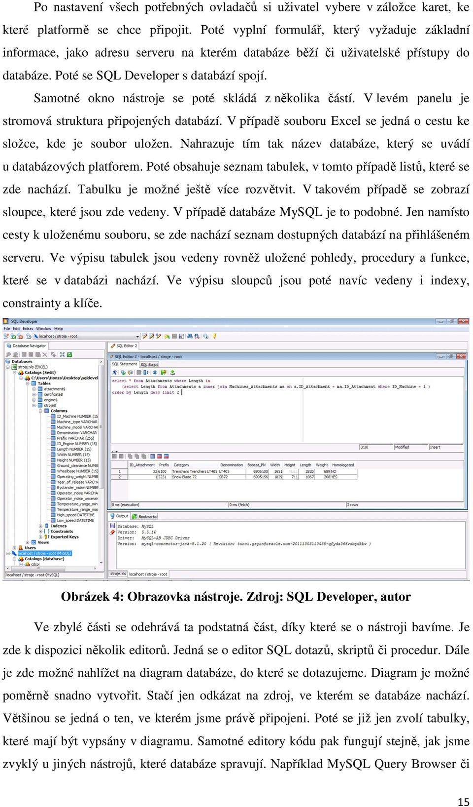 Samotné okno nástroje se poté skládá z několika částí. V levém panelu je stromová struktura připojených databází. V případě souboru Excel se jedná o cestu ke složce, kde je soubor uložen.