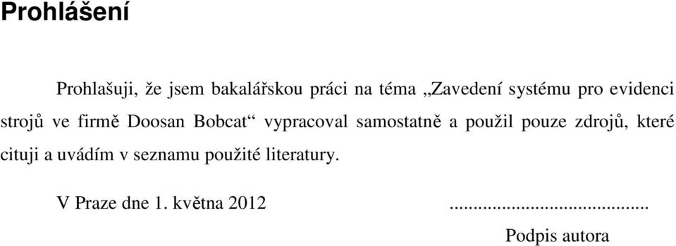 vypracoval samostatně a použil pouze zdrojů, které cituji a