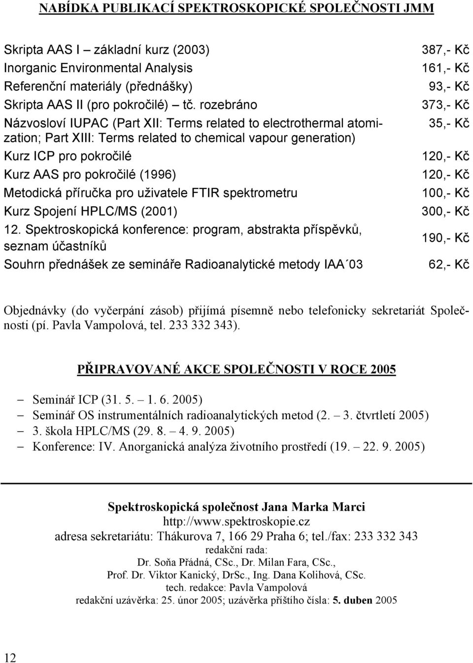 Metodická příručka pro uživatele FTIR spektrometru Kurz Spojení HPLC/MS (2001) 12.