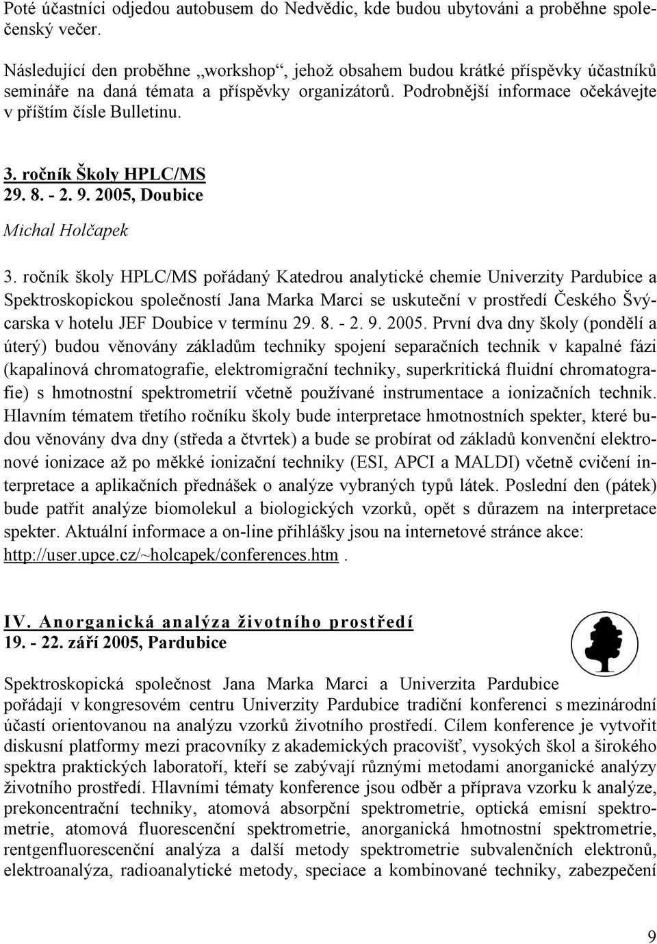 ročník Školy HPLC/MS 29. 8. - 2. 9. 2005, Doubice Michal Holčapek 3.