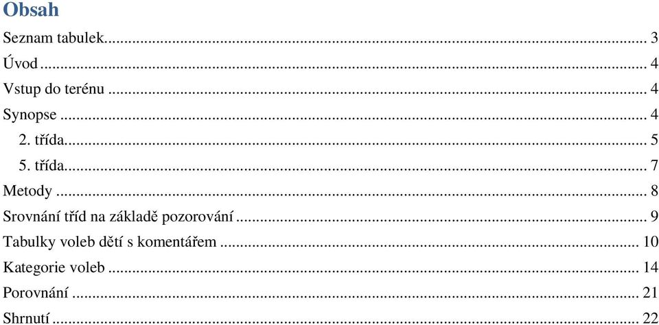 .. 8 Srovnání tříd na základě pozorování.