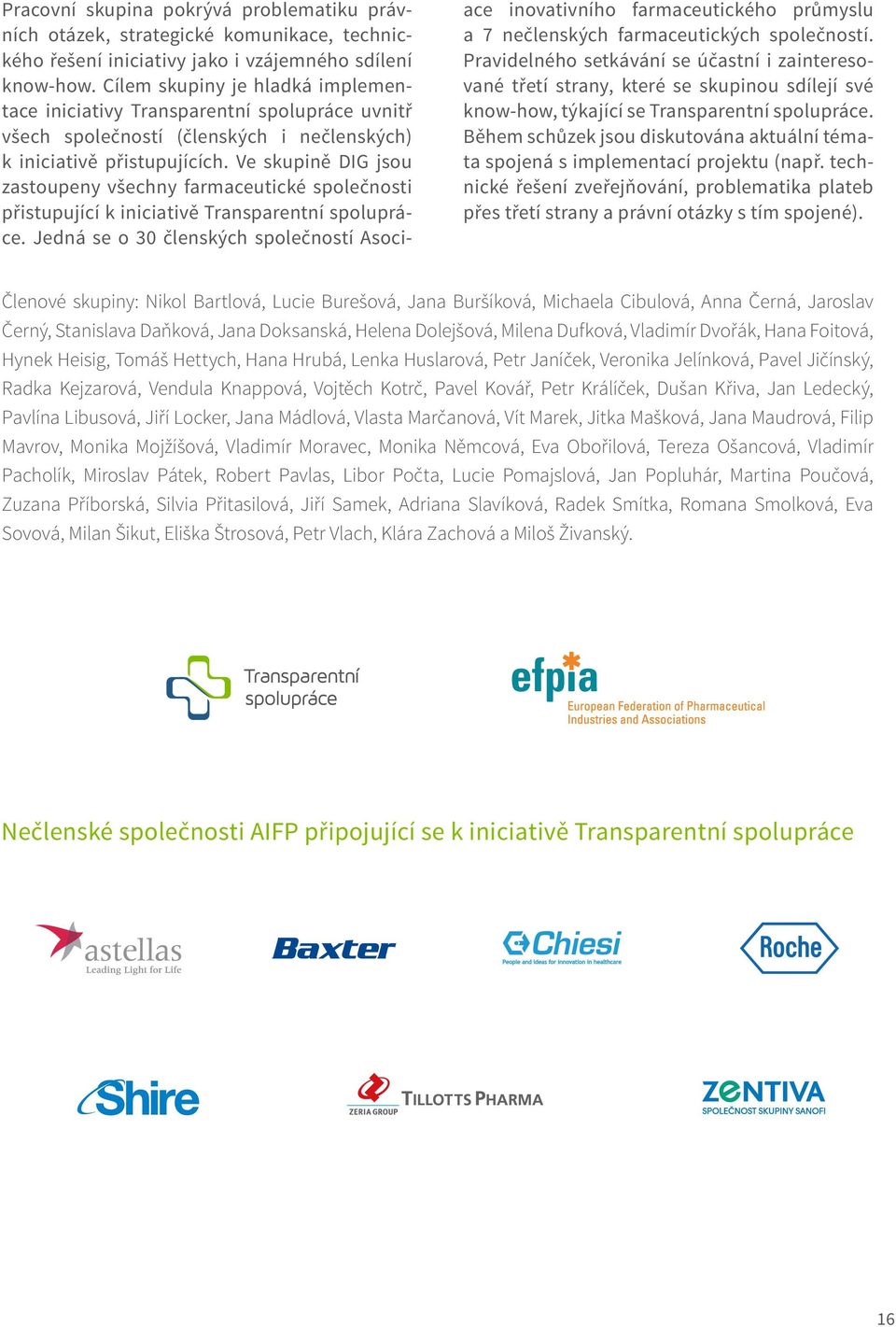 Ve skupině DIG jsou zastoupeny všechny farmaceutické společnosti přistupující k iniciativě Transparentní spolupráce.