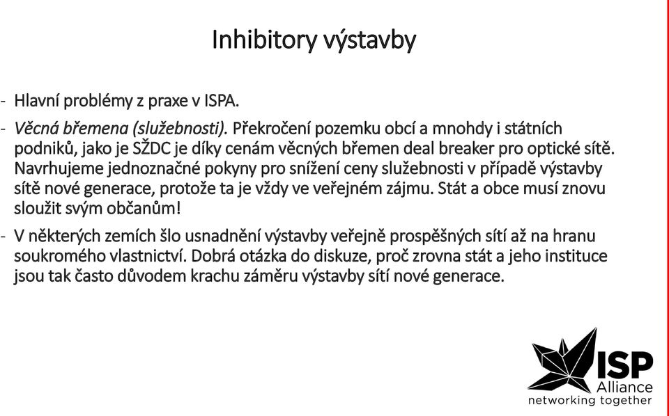 Navrhujeme jednoznačné pokyny pro snížení ceny služebnosti v případě výstavby sítě nové generace, protože ta je vždy ve veřejném zájmu.