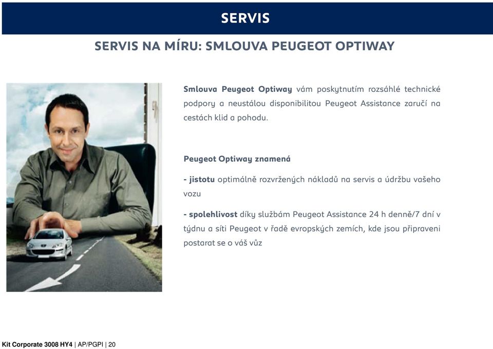 Peugeot Optiway znamená - jistotu optimálně rozvržených nákladů na servis a údržbu vašeho vozu - spolehlivost díky