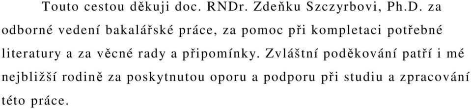 za odborné vedení bakalářské práce, za pomoc při kompletaci potřebné