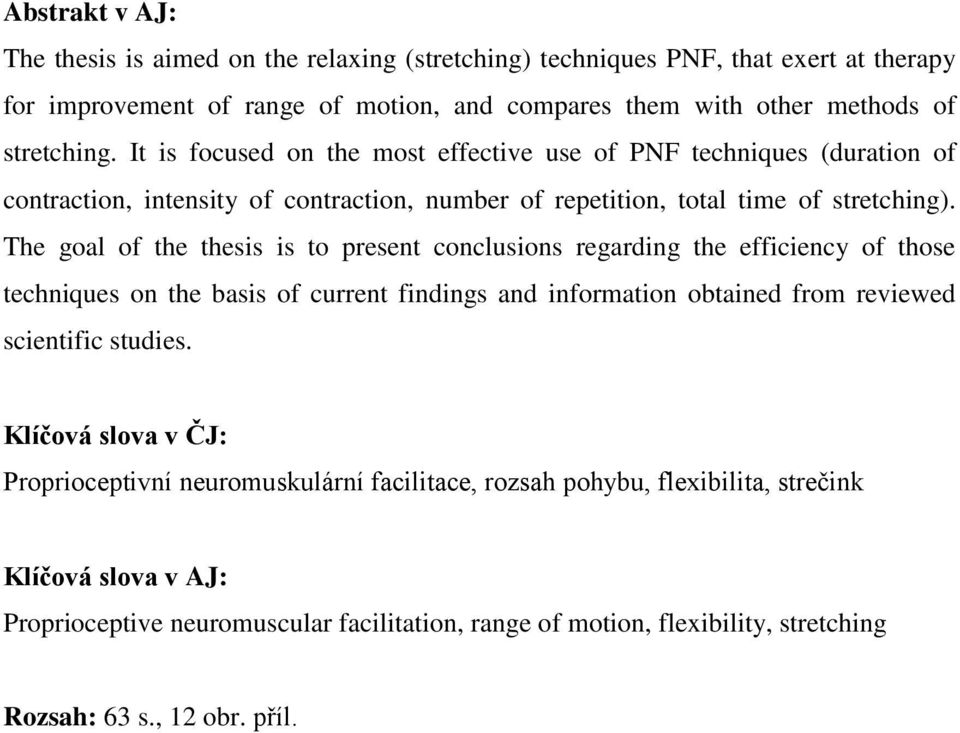 The goal of the thesis is to present conclusions regarding the efficiency of those techniques on the basis of current findings and information obtained from reviewed scientific studies.