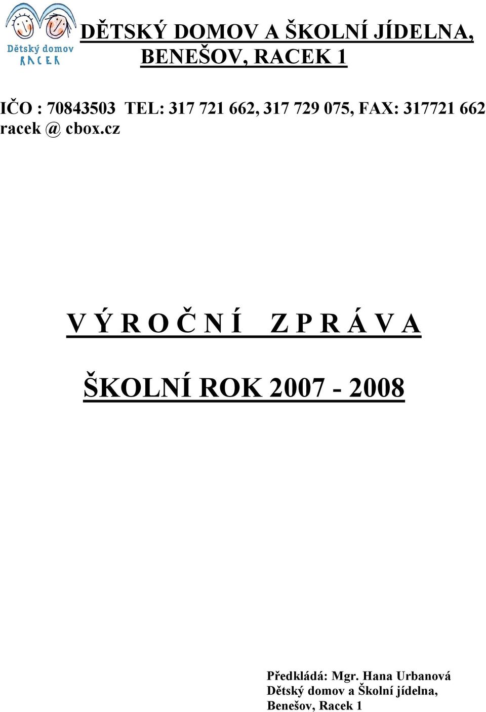 cz V Ý R O Č N Í Z P R Á V A ŠKOLNÍ ROK 2007-2008 Předkládá: