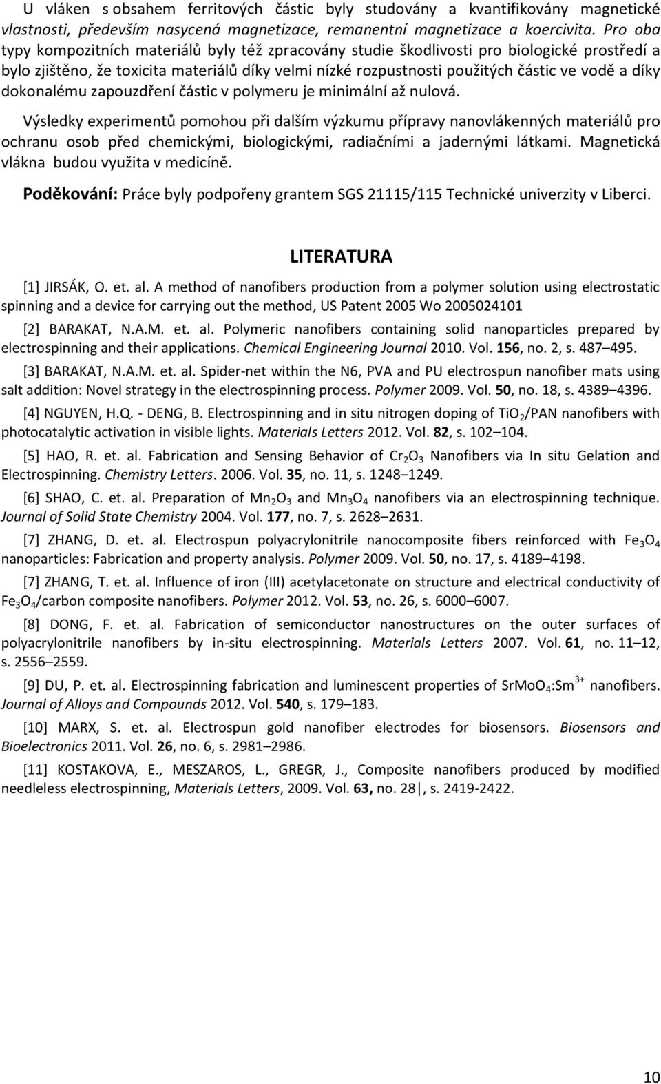 díky dokonalému zapouzdření částic v polymeru je minimální až nulová.