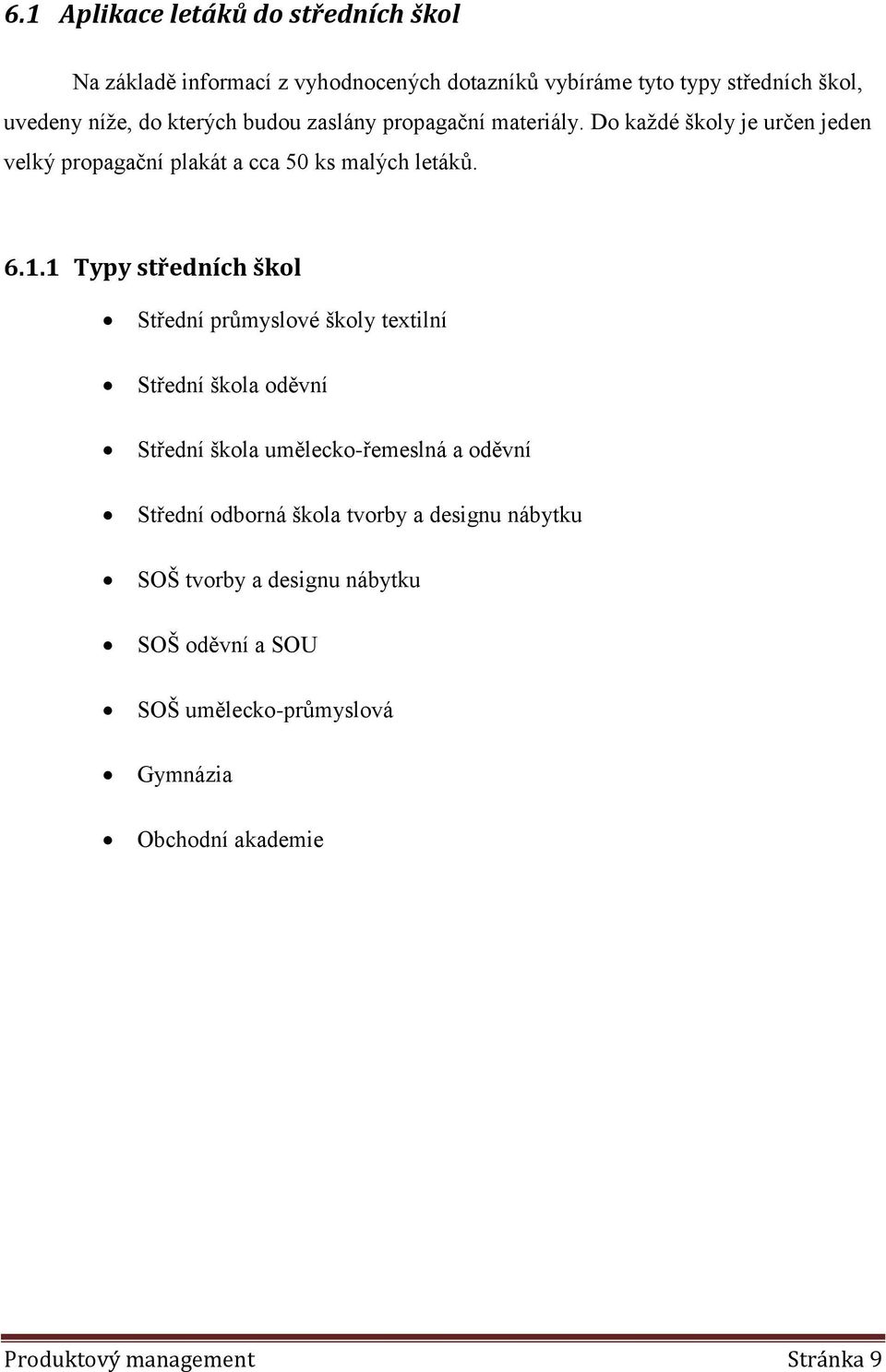 1 Typy středních škol Střední průmyslové školy textilní Střední škola oděvní Střední škola umělecko-řemeslná a oděvní Střední odborná škola