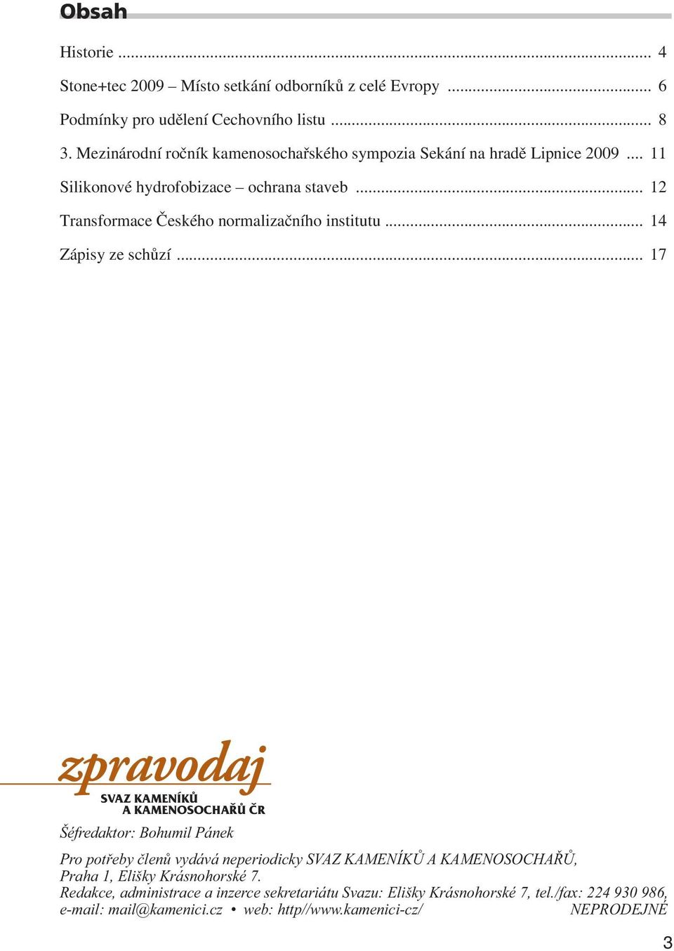 .. 12 Transformace Českého normalizačního institutu... 14 Zápisy ze schůzí.