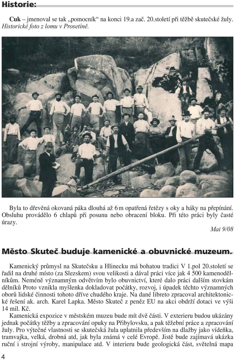 Mai 9/08 Město Skuteč buduje kamenické a obuvnické muzeum. Kamenický průmysl na Skutečsku a Hlinecku má bohatou tradici V 1.pol 20.