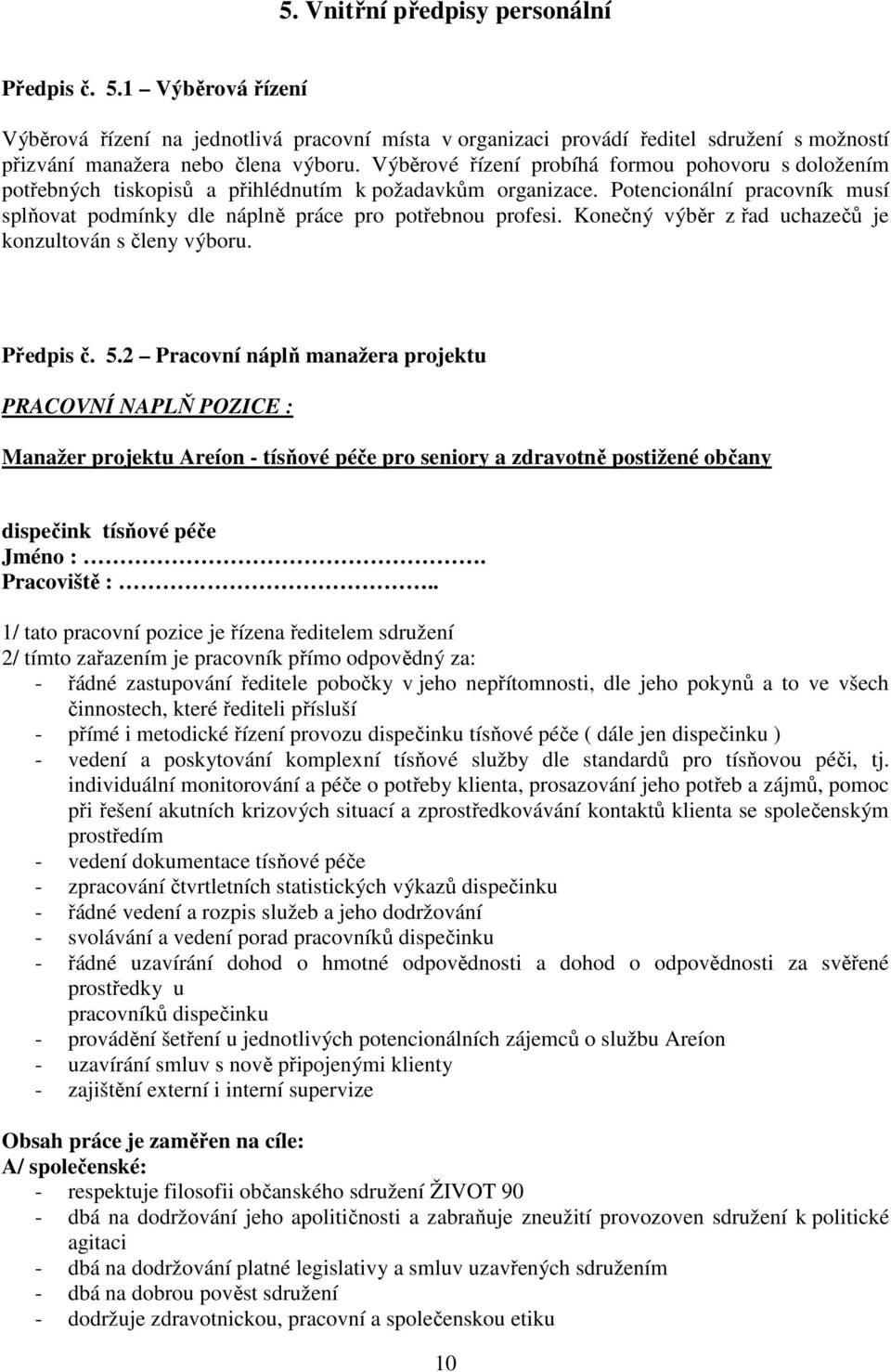 Konečný výběr z řad uchazečů je konzultován s členy výboru. Předpis č. 5.