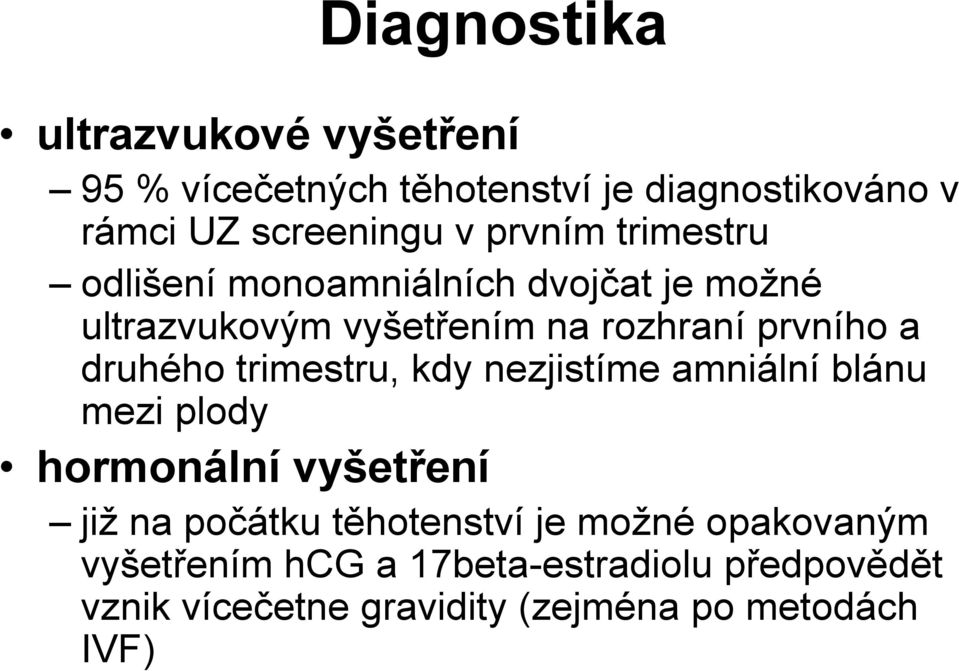 druhého trimestru, kdy nezjistíme amniální blánu mezi plody hormonální vyšetření již na počátku těhotenství