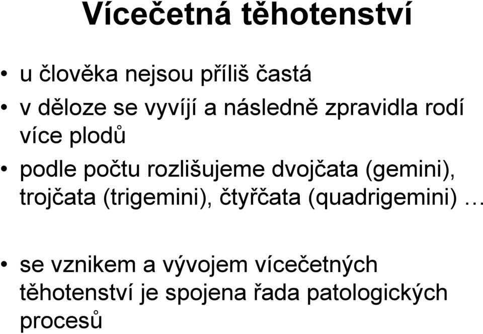 dvojčata (gemini), trojčata (trigemini), čtyřčata (quadrigemini) se