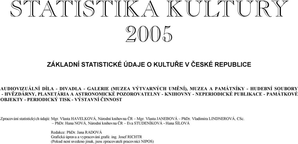 statistických údajů: Mgr. Vlasta HAVELKOVÁ, Národní knihovna ČR Mgr. Vlasta JANEBOVÁ PhDr.