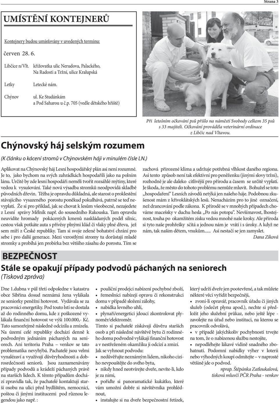 ká Letecké nám. ul. Ke Studánkám a Pod Saharou u č.p. 705 (vedle dětského hřiště) Chýnovský háj selským rozumem (K článku o kácení stromů v Chýnovském háji v minulém čísle LN.