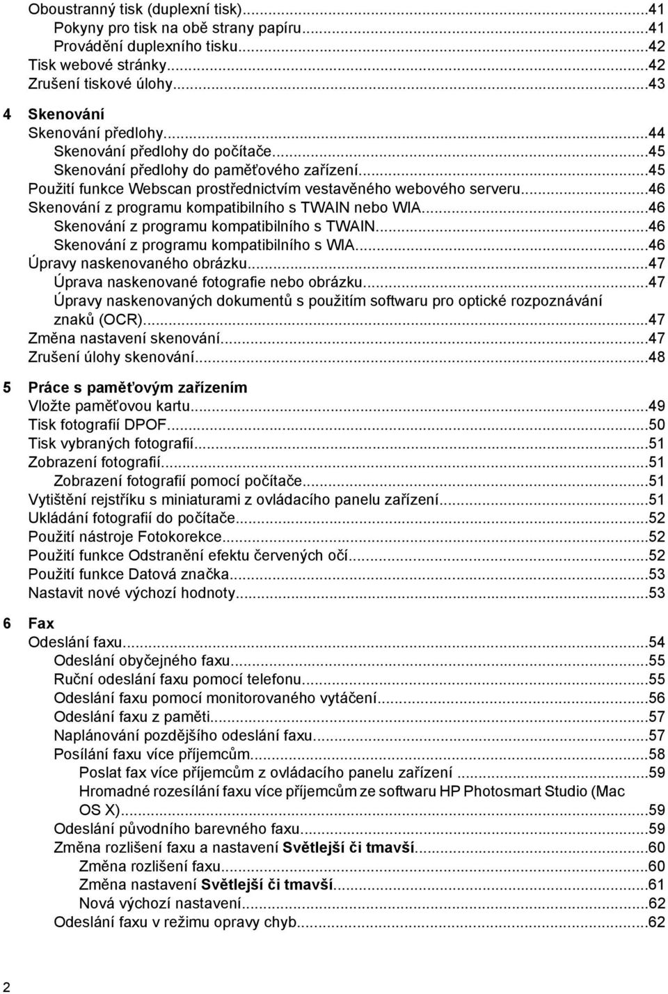 ..46 Skenování z programu kompatibilního s TWAIN nebo WIA...46 Skenování z programu kompatibilního s TWAIN...46 Skenování z programu kompatibilního s WIA...46 Úpravy naskenovaného obrázku.