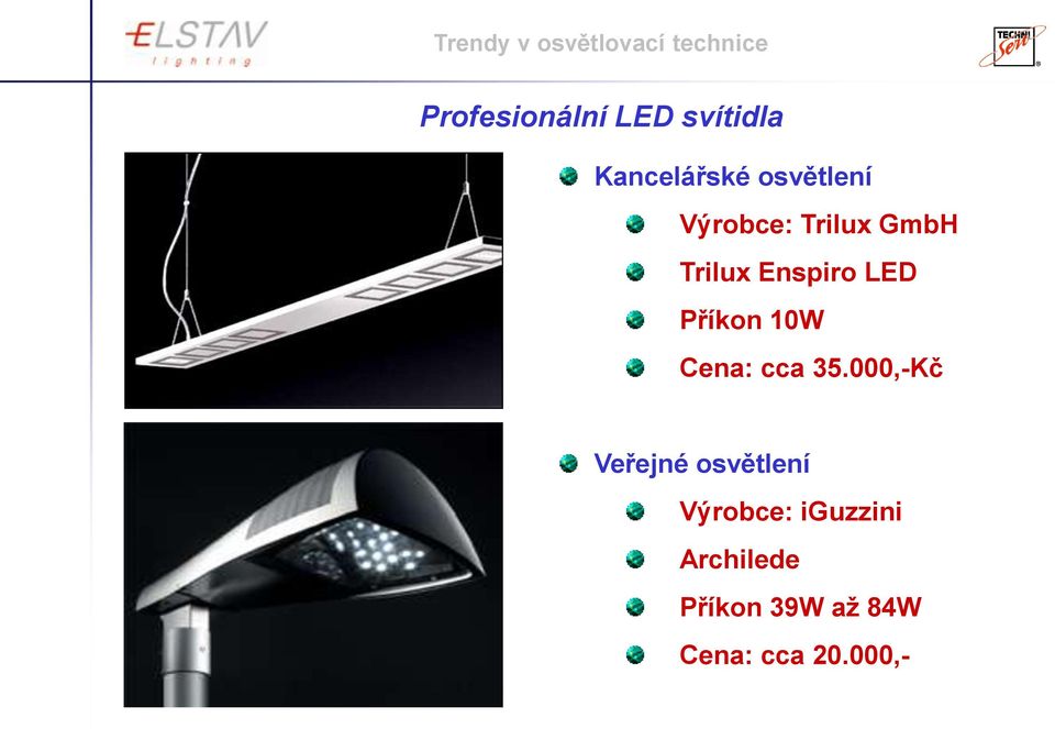 LED Příkon 10W Cena: cca 35.