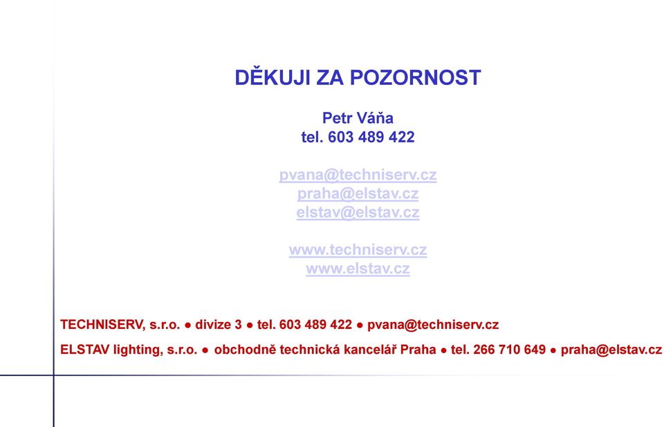 r.o. divize 3 tel. 603 489 422 pvana@techniserv.cz ELSTAV lighting, s.r.o. obchodně technická kancelář Praha tel.