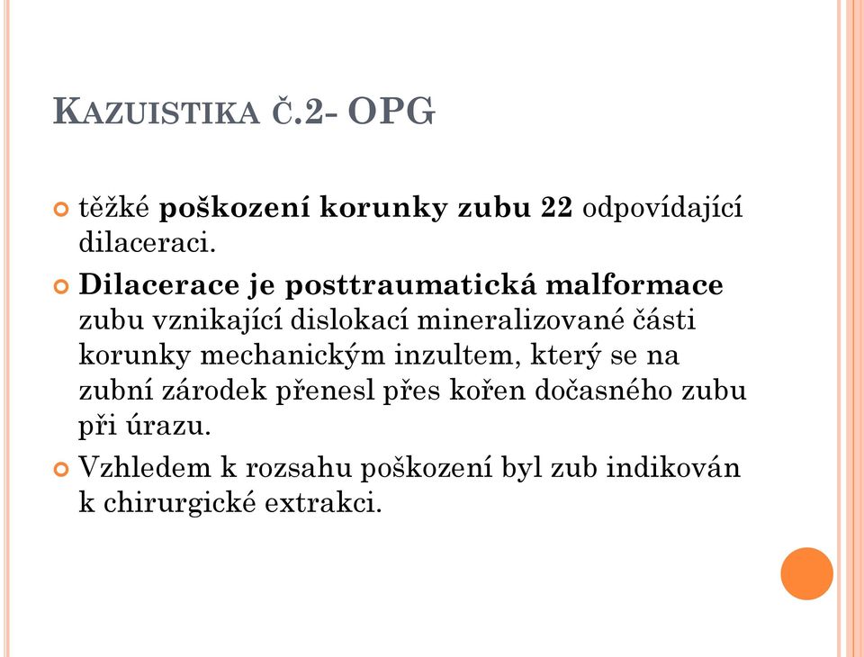 části korunky mechanickým inzultem, který se na zubní zárodek přenesl přes kořen