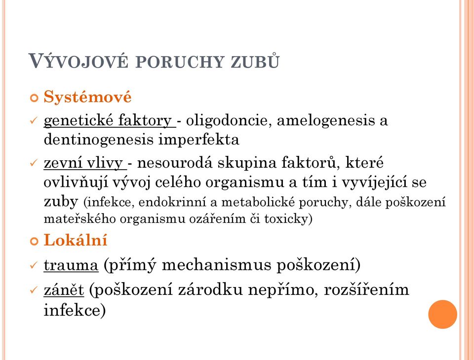 vyvíjející se zuby (infekce, endokrinní a metabolické poruchy, dále poškození mateřského organismu