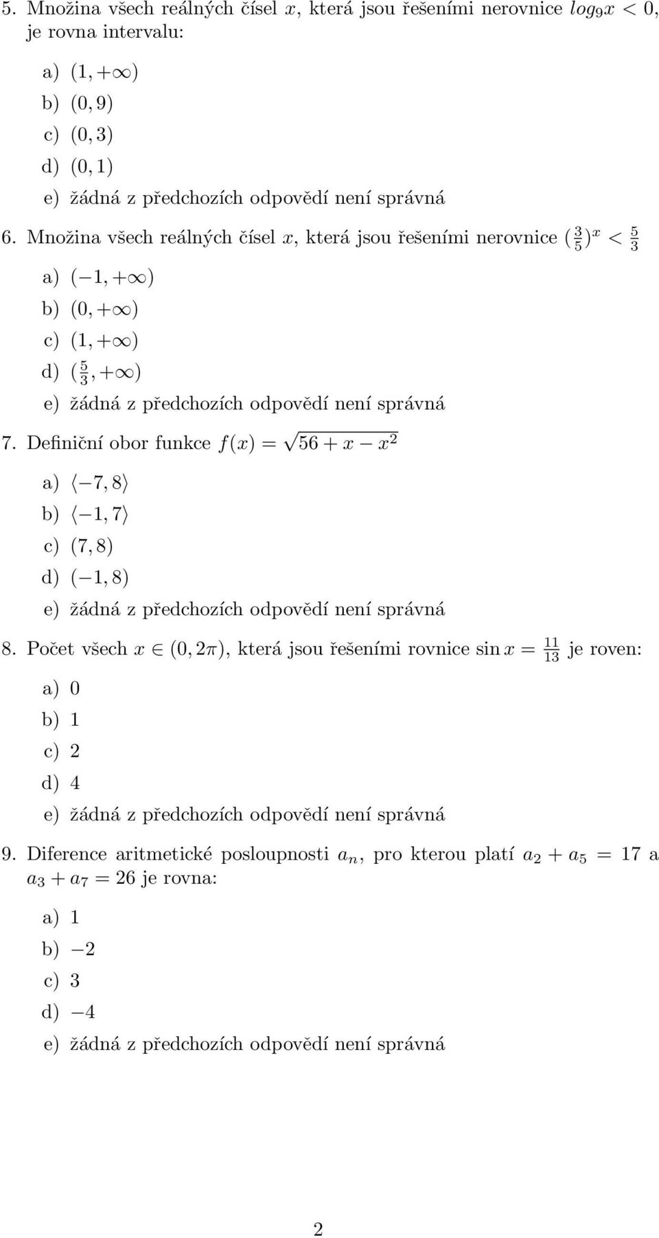 Definiční obor funkce f(x) = 56 + x x a) 7, 8 b) 1, 7 c) (7, 8) d) ( 1, 8) 8.